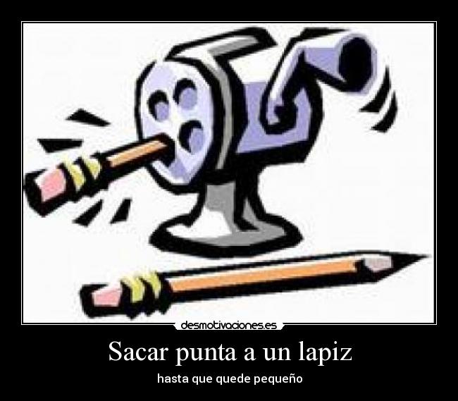 Sacar punta a un lapiz - hasta que quede pequeño