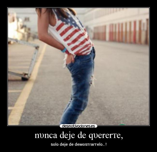 nυnca deje de qυererтe, - ѕolo deje de deмoѕтrarтelo..♥!