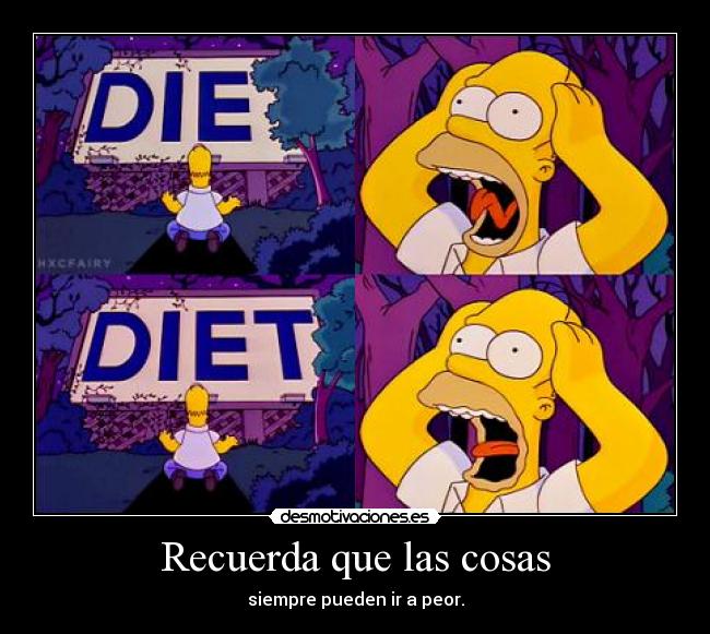 Recuerda que las cosas - siempre pueden ir a peor.