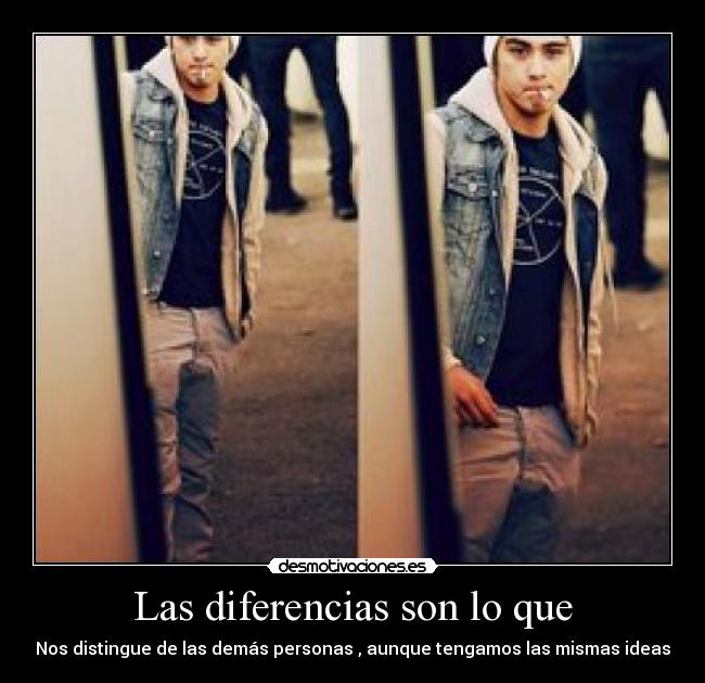 Las diferencias son lo que - Nos distingue de las demás personas , aunque tengamos las mismas ideas