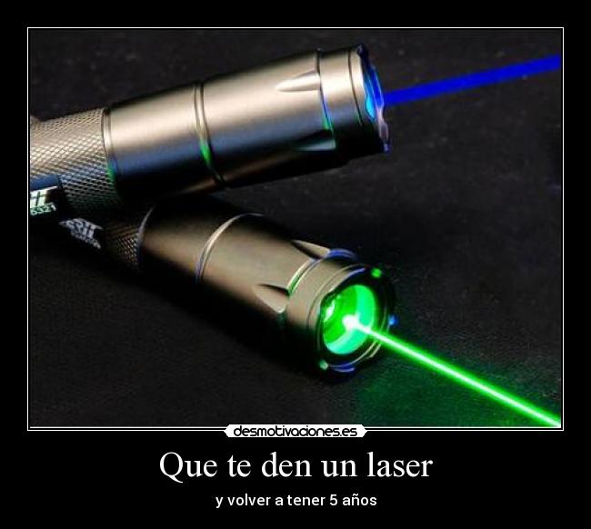 Que te den un laser -