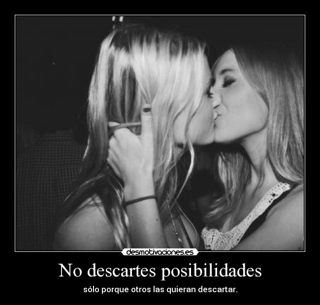 No descartes posibilidades - 