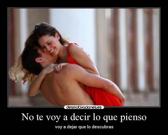 No te voy a decir lo que pienso - 