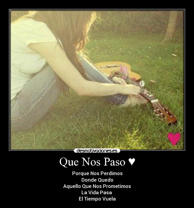 Que Nos Paso ♥ - Porque Nos Perdimos
Donde Quedo
Aquello Que Nos Prometimos
La Vida Pasa
El Tiempo Vuela