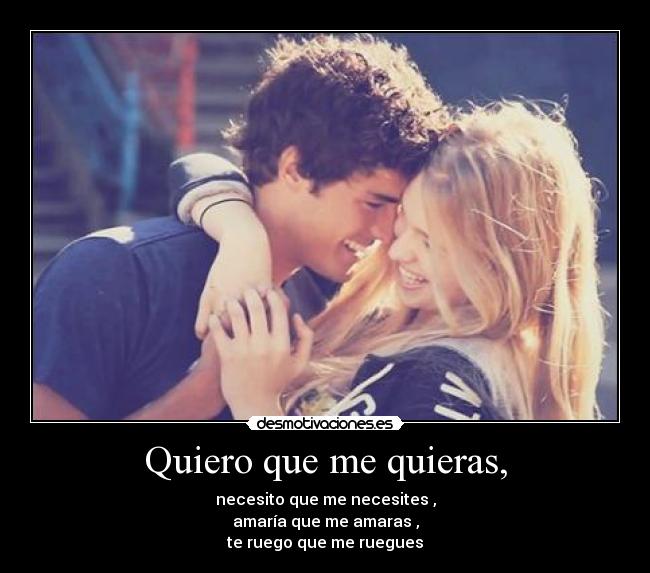 Quiero que me quieras, - 