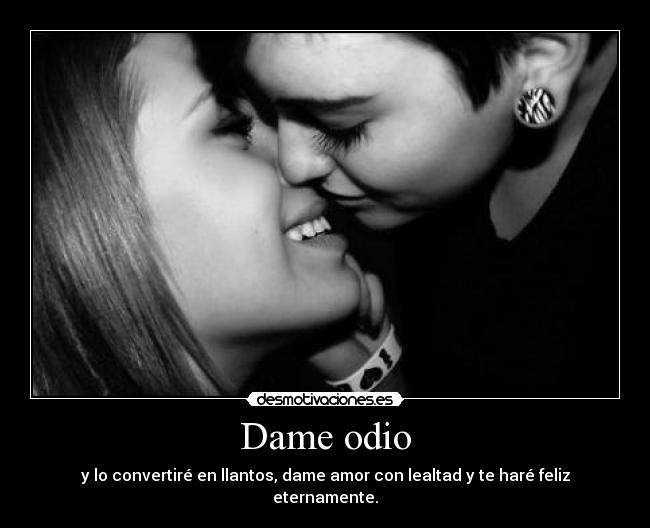 Dame odio -