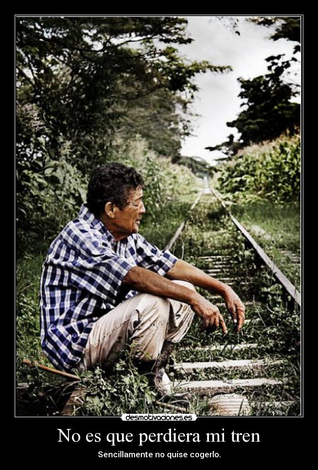 No es que perdiera mi tren - Sencillamente no quise cogerlo.