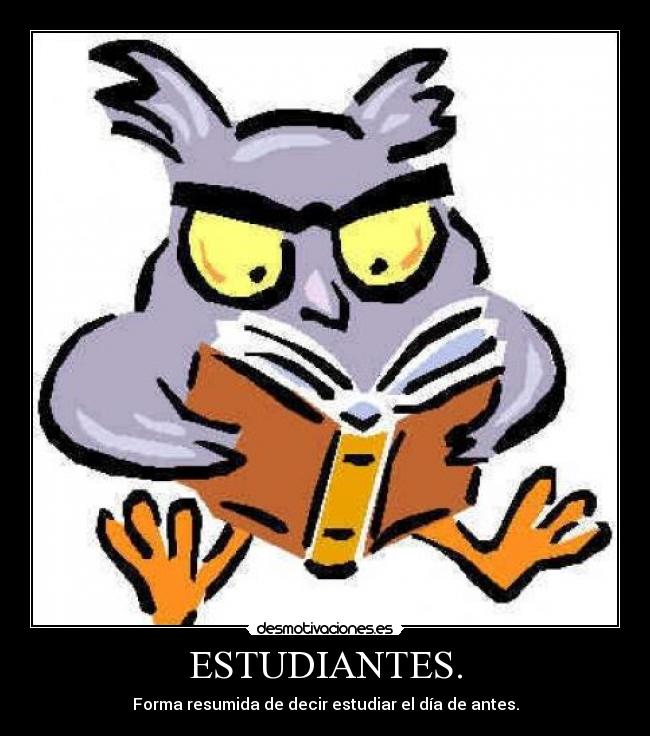 ESTUDIANTES. - Forma resumida de decir estudiar el día de antes.