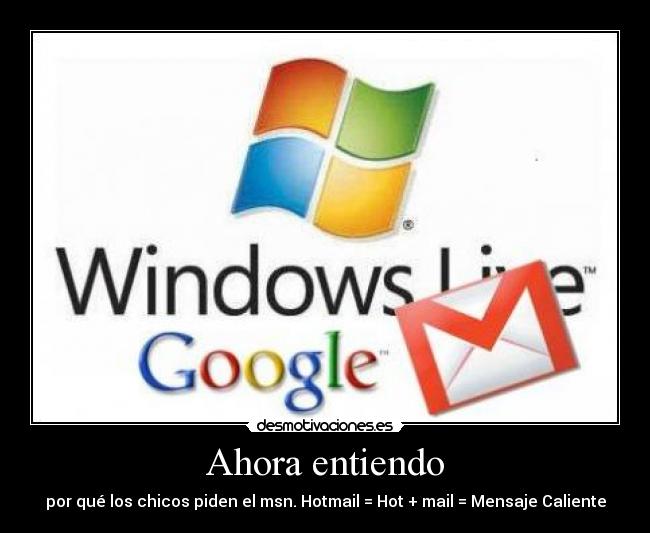 Ahora entiendo - por qué los chicos piden el msn. Hotmail = Hot + mail = Mensaje Caliente