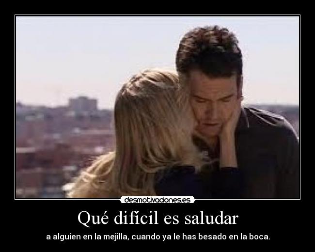 Qué difícil es saludar - 
