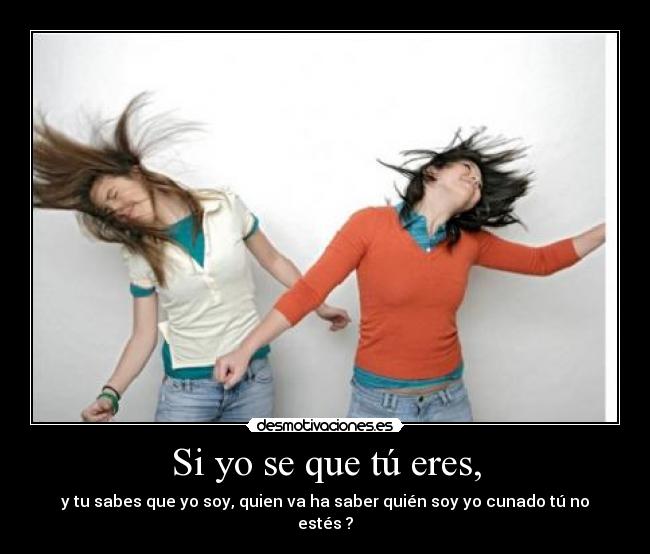 Si yo se que tú eres, -