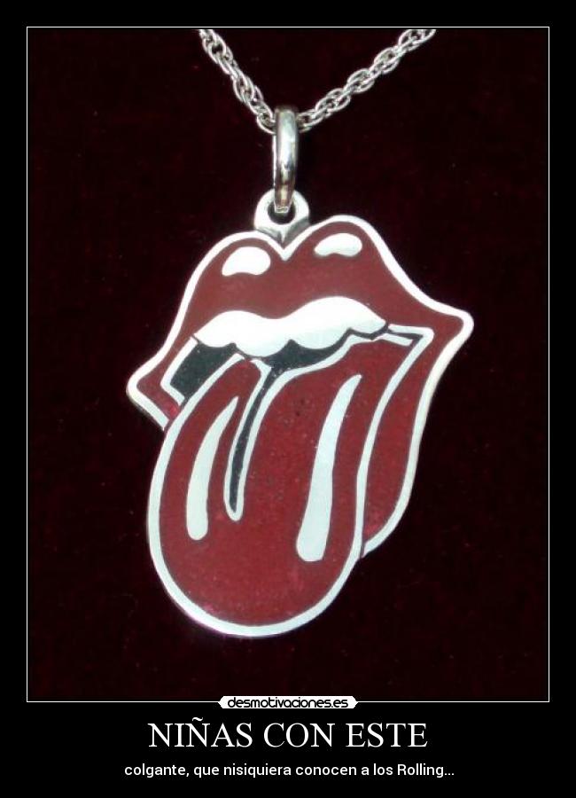 NIÑAS CON ESTE - colgante, que nisiquiera conocen a los Rolling...