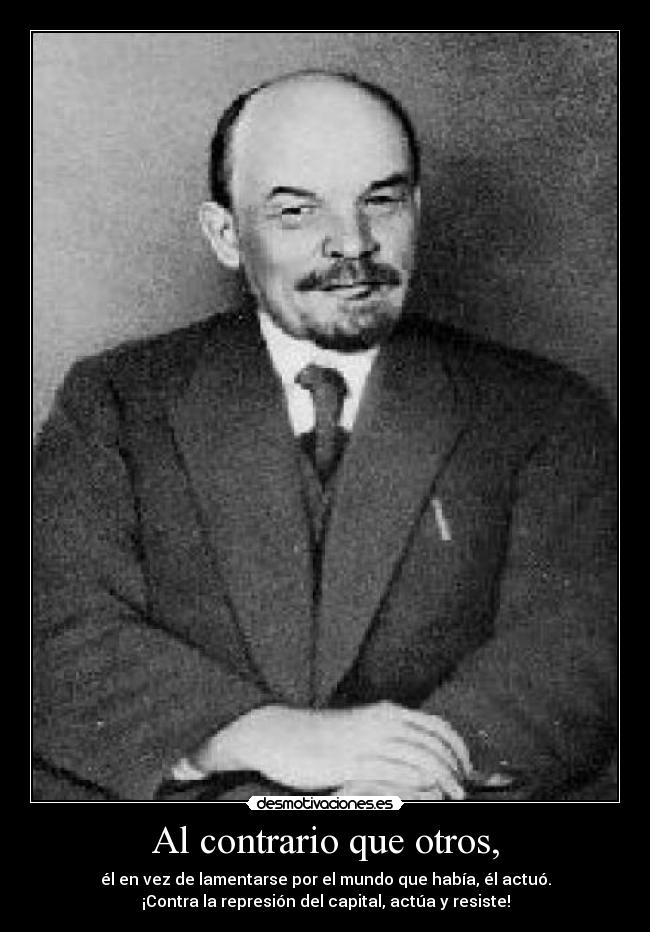 Al contrario que otros, - él en vez de lamentarse por el mundo que había, él actuó.
¡Contra la represión del capital, actúa y resiste!