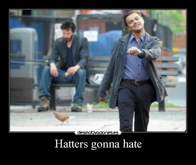 Hatters gonna hate -