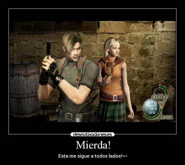 Mierda! - Esta me sigue a todos lados!¬¬