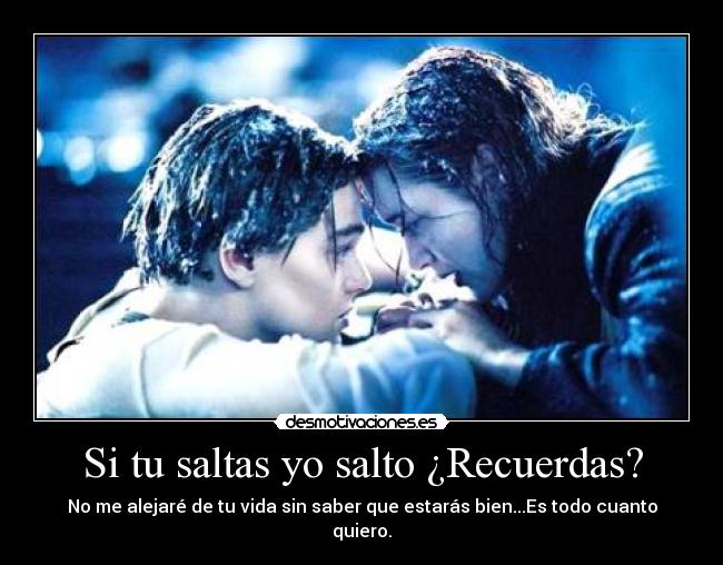 Si tu saltas yo salto ¿Recuerdas? -