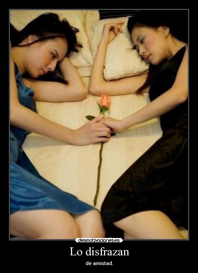 Lo disfrazan - de amistad.