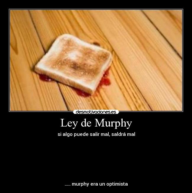 Ley de Murphy - si algo puede salir mal, saldrá mal







..... murphy era un optimista