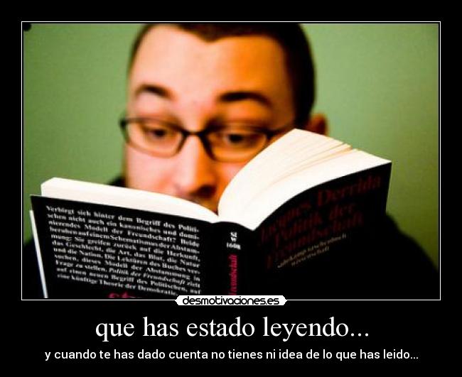 que has estado leyendo... - y cuando te has dado cuenta no tienes ni idea de lo que has leido...