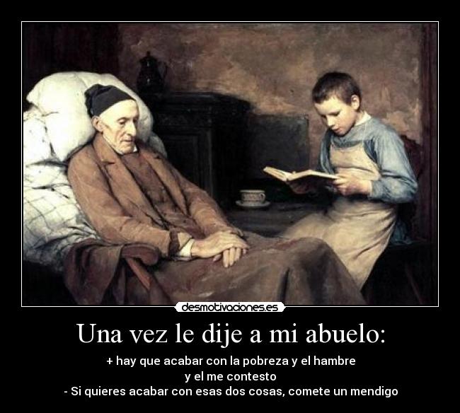 Una vez le dije a mi abuelo: - 