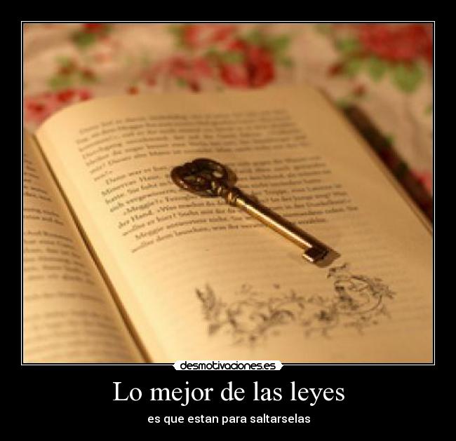 Lo mejor de las leyes - es que estan para saltarselas