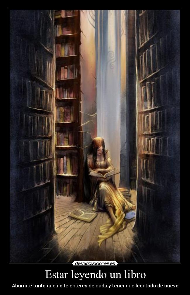 Estar leyendo un libro - Aburrirte tanto que no te enteres de nada y tener que leer todo de nuevo