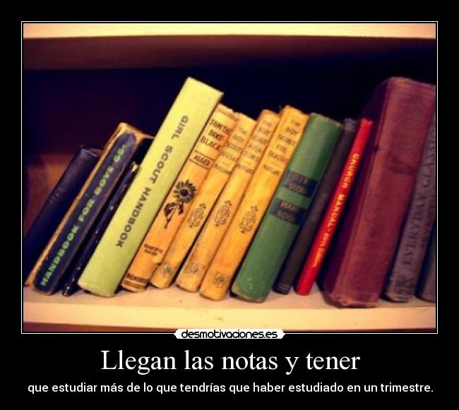 Llegan las notas y tener -