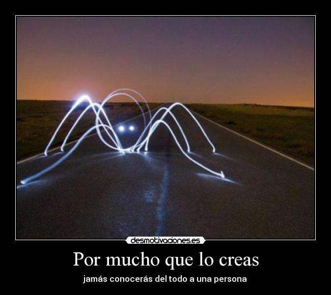 Por mucho que lo creas -