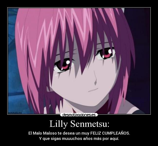 Lilly Senmetsu: - El Malo Maloso te desea un muy FELIZ CUMPLEAÑOS.
Y que sigas muuuchos años más por aquí.