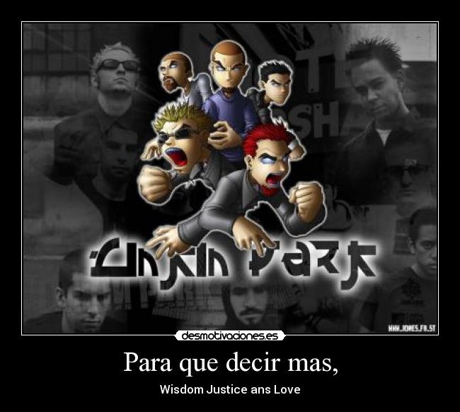 carteles linkin park anime wisdom justicie love desmotivaciones