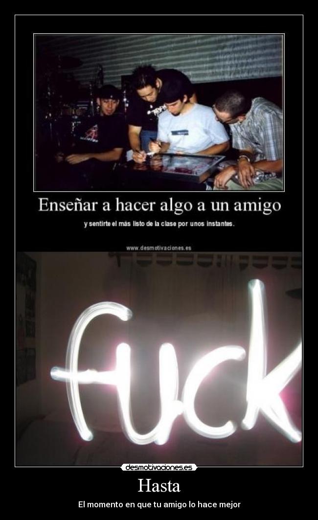 Hasta - El momento en que tu amigo lo hace mejor