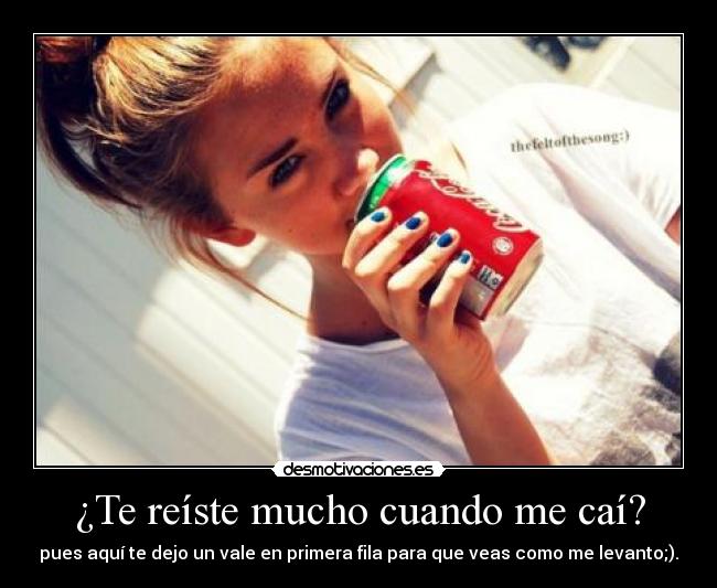 ¿Te reíste mucho cuando me caí? -