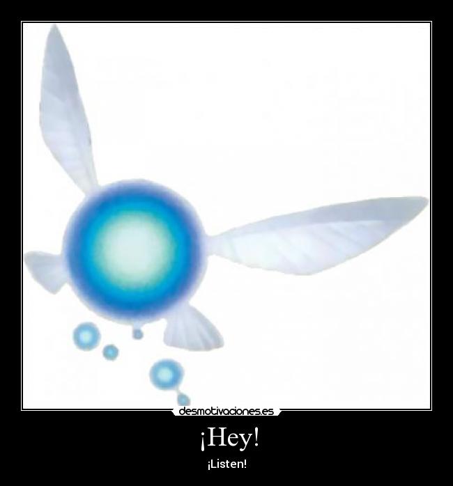 ¡Hey! - ¡Listen!