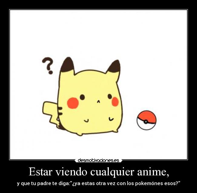 Estar viendo cualquier anime, - 