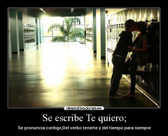 Se escribe Te quiero; -