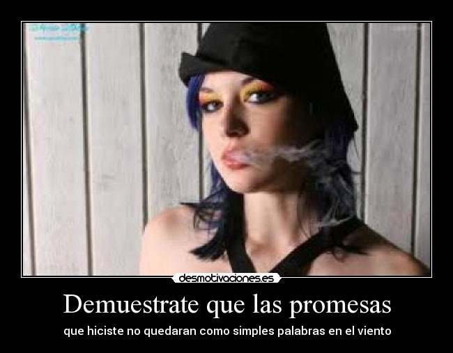 Demuestrate que las promesas - que hiciste no quedaran como simples palabras en el viento