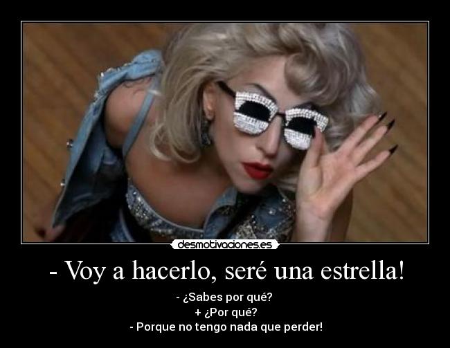 - Voy a hacerlo, seré una estrella! - 