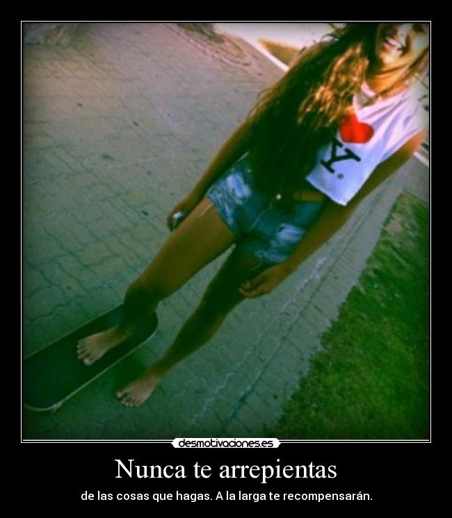 Nunca te arrepientas -