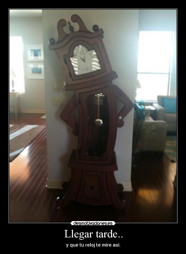 Llegar tarde.. - 