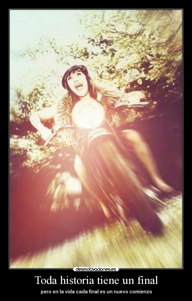 Toda historia tiene un final - pero en la vida cada final es un nuevo comienzo