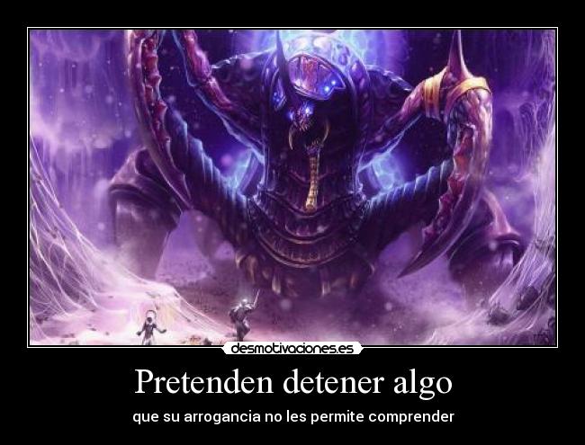 carteles anub arak aszol nerub miedo terror arrogancia desmotivaciones