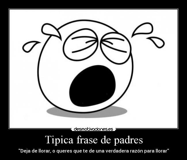 Tipica frase de padres -