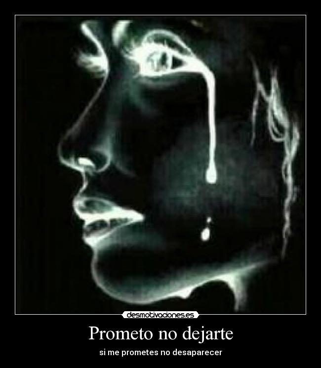 Prometo no dejarte - si me prometes no desaparecer
