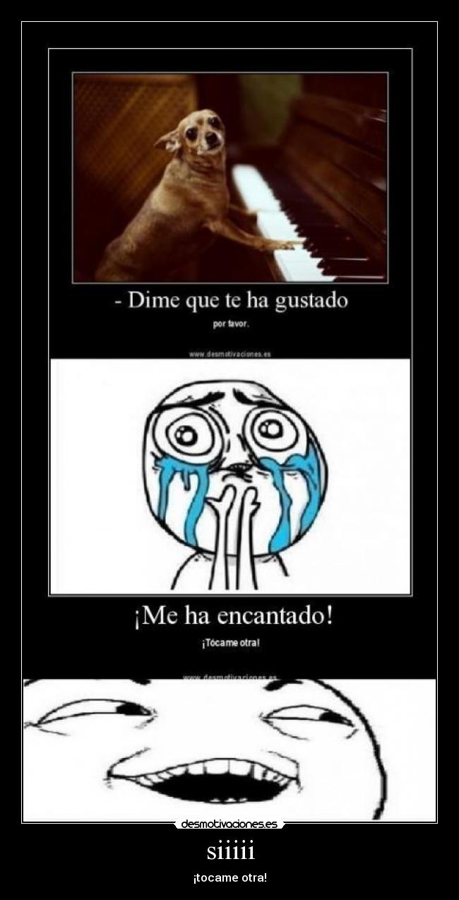 siiiii - ¡tocame otra!