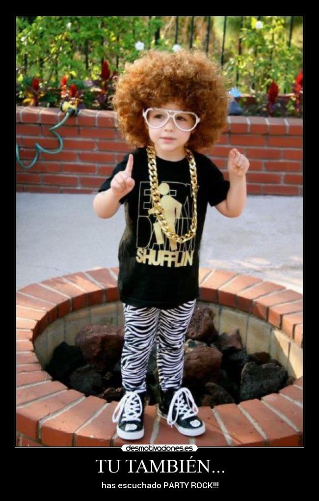 TU TAMBIÉN... - has escuchado PARTY ROCK!!!