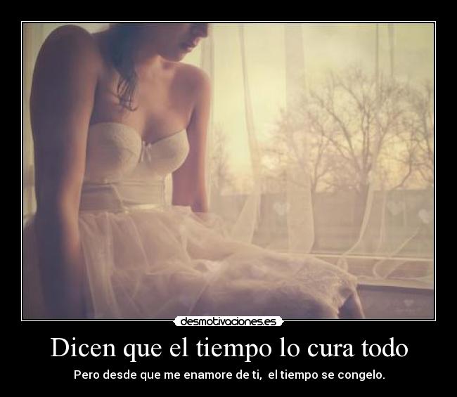 Dicen que el tiempo lo cura todo -
