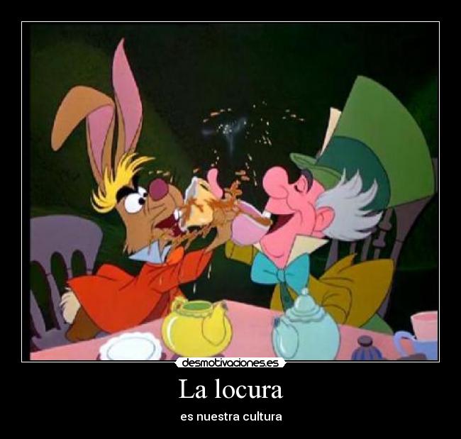 La locura - es nuestra cultura