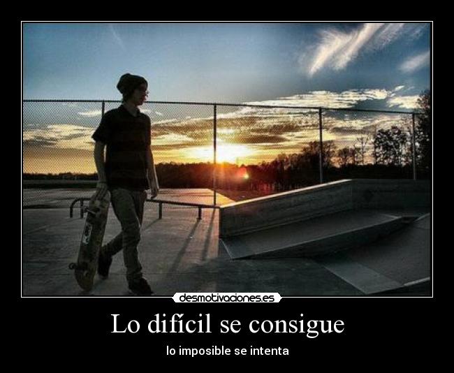 Lo difícil se consigue -