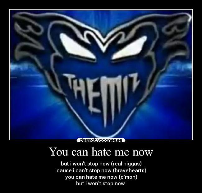 You can hate me now -