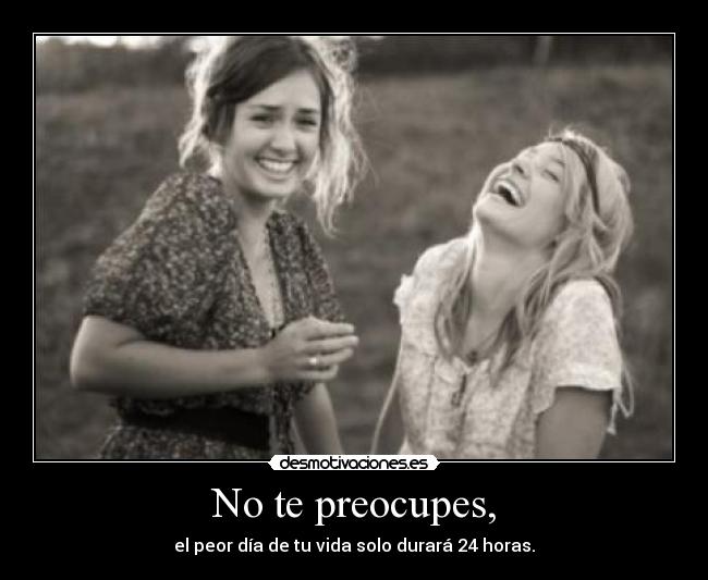 No te preocupes, - 